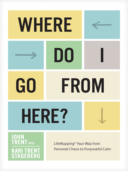 Title details for Where Do I Go from Here? by John Trent Ph.D. - Available